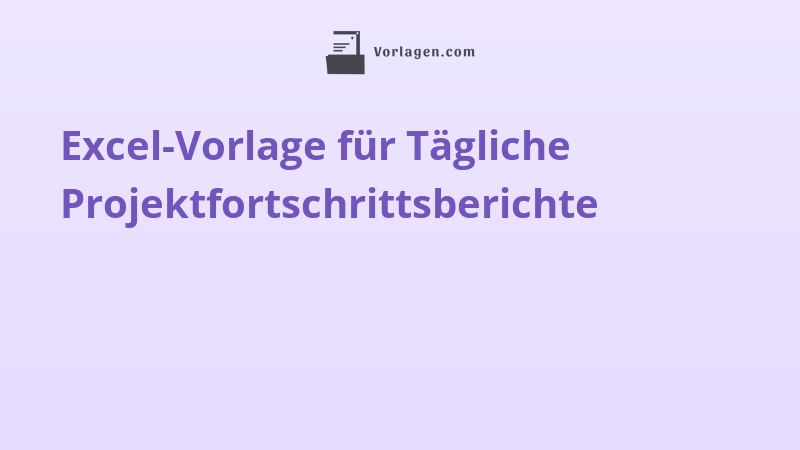 Excel-Vorlage für Tägliche Projektfortschrittsberichte