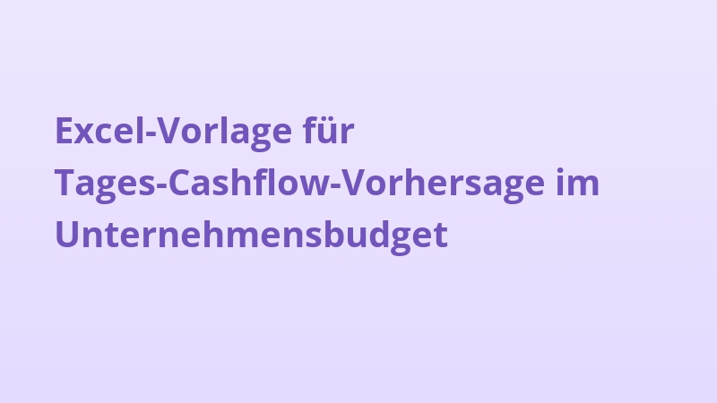 Excel-Vorlage für Tages-Cashflow-Vorhersage im Unternehmensbudget