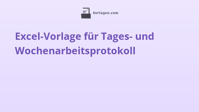 Excel-Vorlage für Tages- und Wochenarbeitsprotokoll