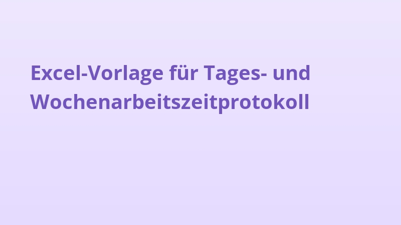 Excel-Vorlage für Tages- und Wochenarbeitszeitprotokoll