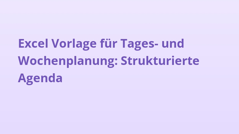 Excel Vorlage für Tages- und Wochenplanung: Strukturierte Agenda