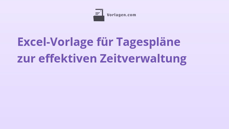 Excel-Vorlage für Tagespläne zur effektiven Zeitverwaltung