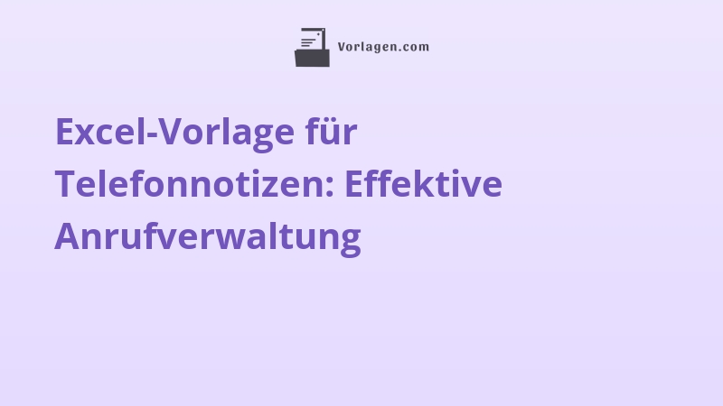 Excel-Vorlage für Telefonnotizen: Effektive Anrufverwaltung