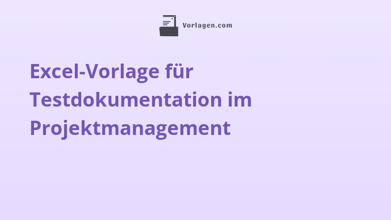 Excel-Vorlage für Testdokumentation im Projektmanagement