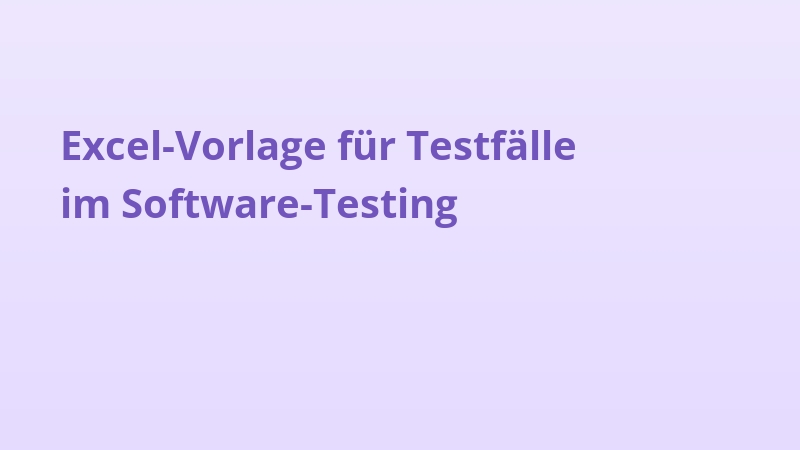 Excel-Vorlage für Testfälle im Software-Testing