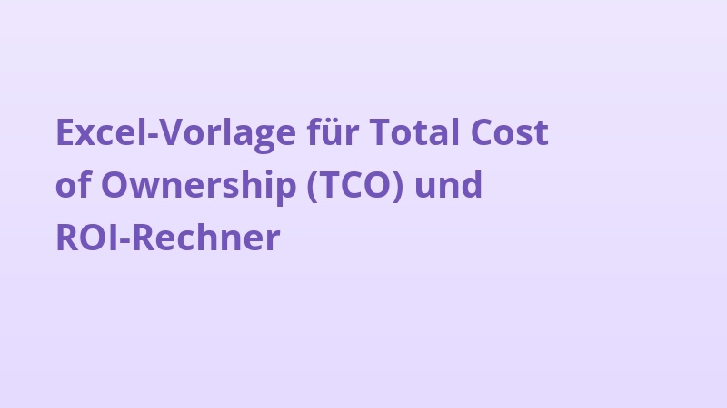 Excel-Vorlage für Total Cost of Ownership (TCO) und ROI-Rechner