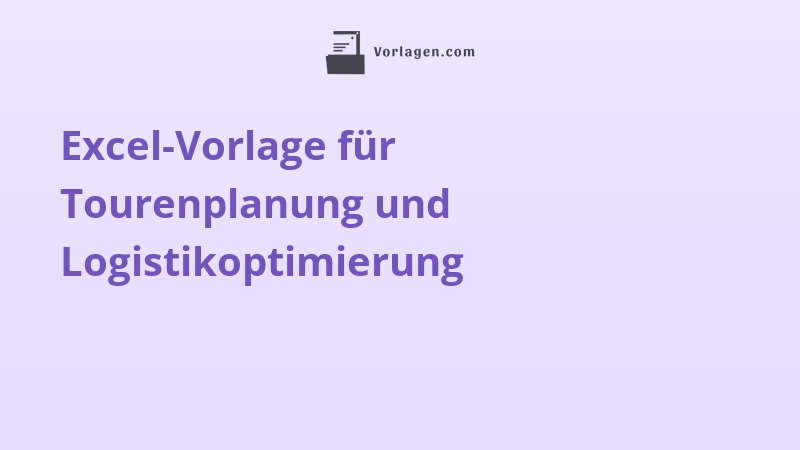 Excel-Vorlage für Tourenplanung und Logistikoptimierung
