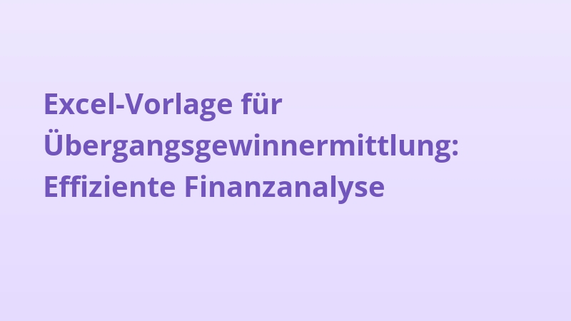 Excel-Vorlage für Übergangsgewinnermittlung: Effiziente Finanzanalyse