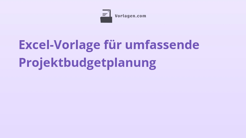Excel-Vorlage für umfassende Projektbudgetplanung