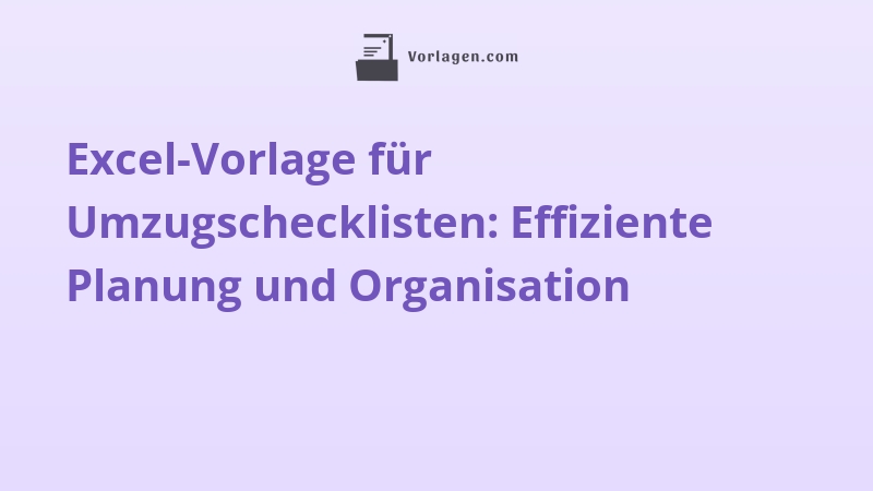 Excel-Vorlage für Umzugschecklisten: Effiziente Planung und Organisation