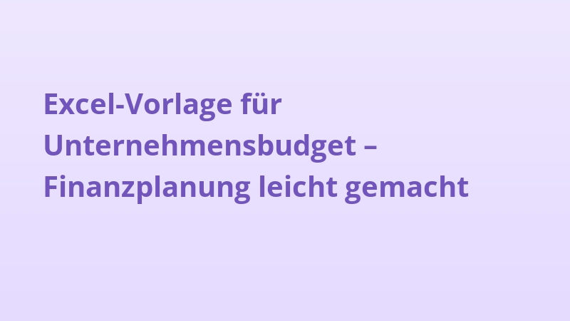 Excel-Vorlage für Unternehmensbudget – Finanzplanung leicht gemacht