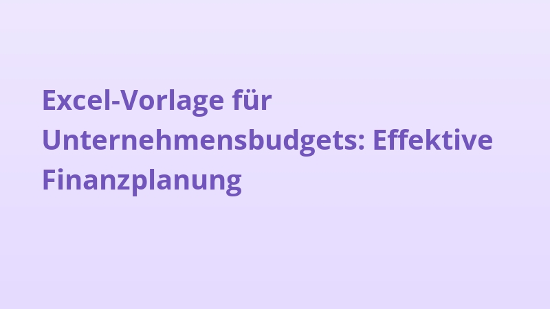 Excel-Vorlage für Unternehmensbudgets: Effektive Finanzplanung