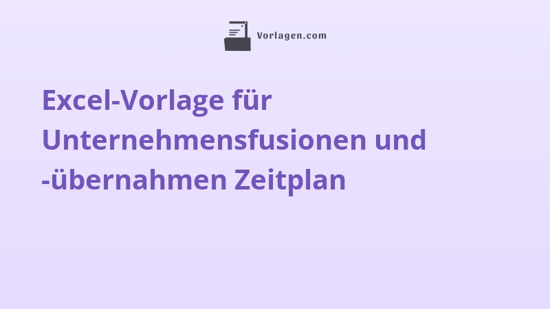 Excel-Vorlage für Unternehmensfusionen und -übernahmen Zeitplan