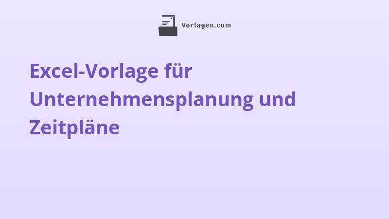 Excel-Vorlage für Unternehmensplanung und Zeitpläne