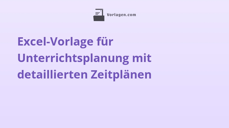 Excel-Vorlage für Unterrichtsplanung mit detaillierten Zeitplänen