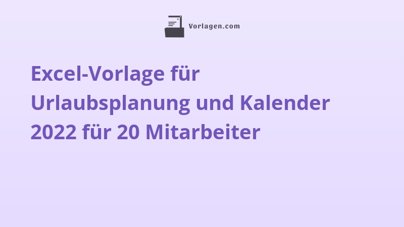 Excel-Vorlage für Urlaubsplanung und Kalender 2022 für 20 Mitarbeiter