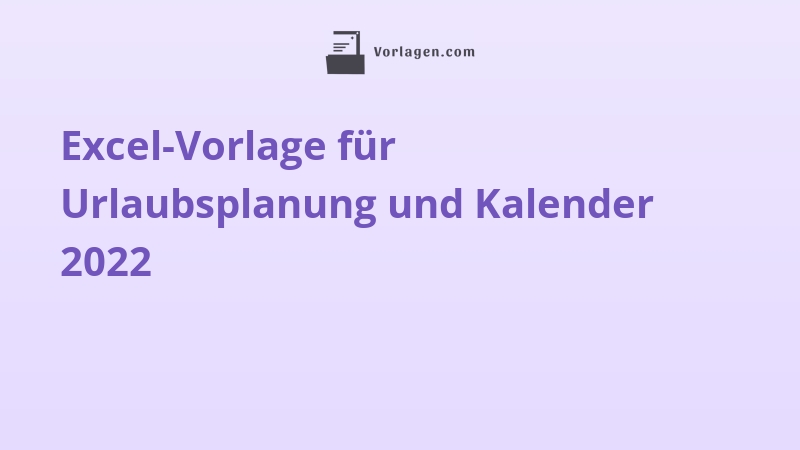 Excel-Vorlage für Urlaubsplanung und Kalender 2022