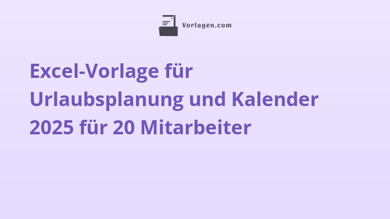 Excel-Vorlage für Urlaubsplanung und Kalender 2025 für 20 Mitarbeiter