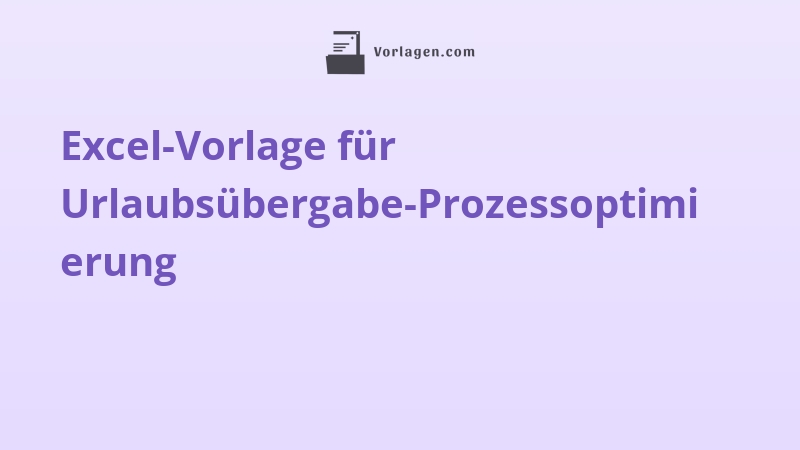 Excel-Vorlage für Urlaubsübergabe-Prozessoptimierung