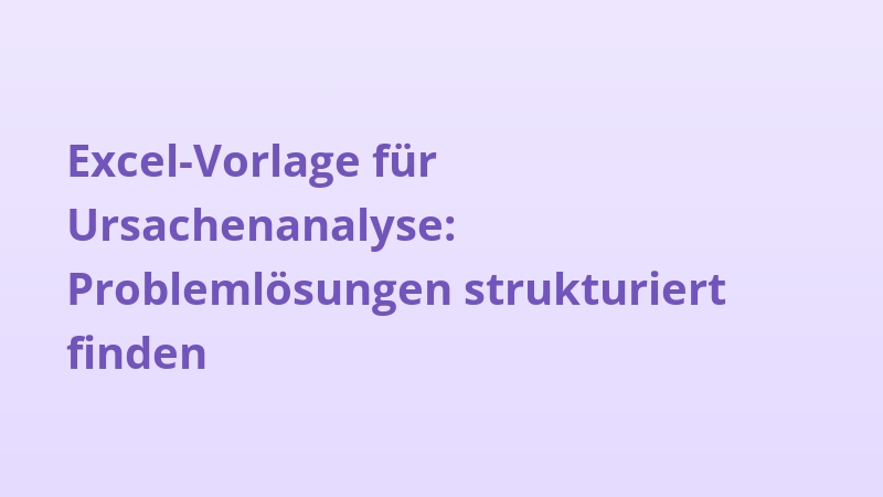 Excel-Vorlage für Ursachenanalyse: Problemlösungen strukturiert finden