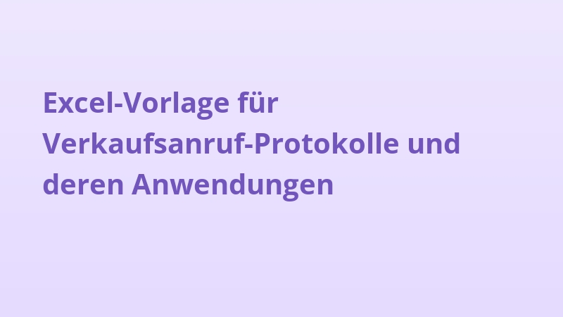 Excel-Vorlage für Verkaufsanruf-Protokolle und deren Anwendungen
