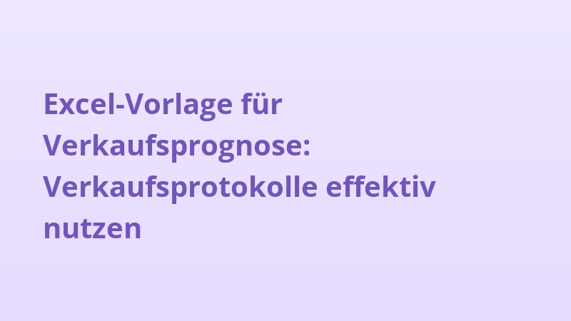 Excel-Vorlage für Verkaufsprognose: Verkaufsprotokolle effektiv nutzen