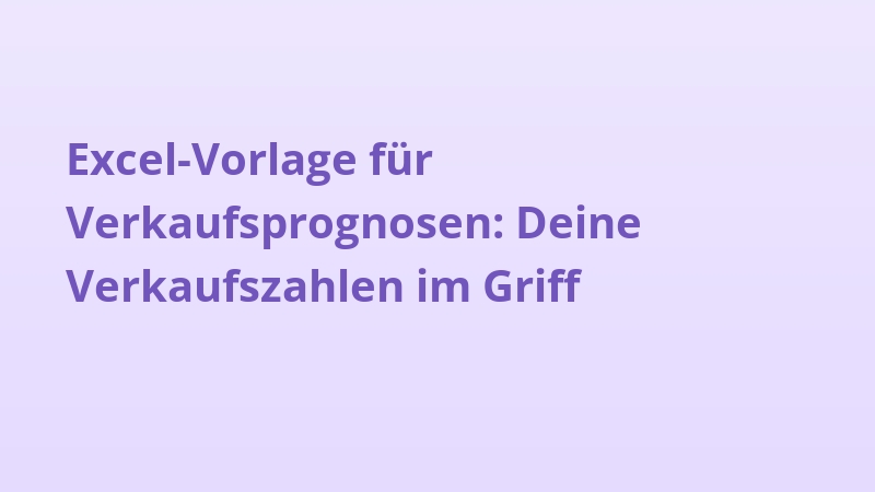 Excel-Vorlage für Verkaufsprognosen: Deine Verkaufszahlen im Griff