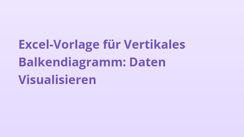 Excel-Vorlage für Vertikales Balkendiagramm: Daten Visualisieren