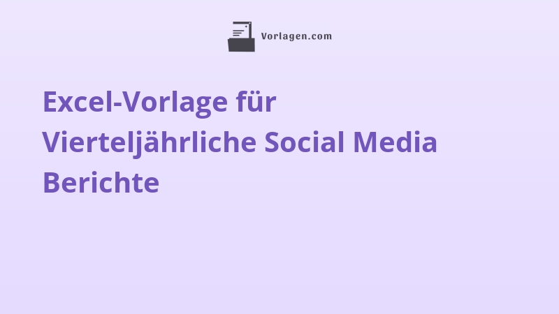 Excel-Vorlage für Vierteljährliche Social Media Berichte