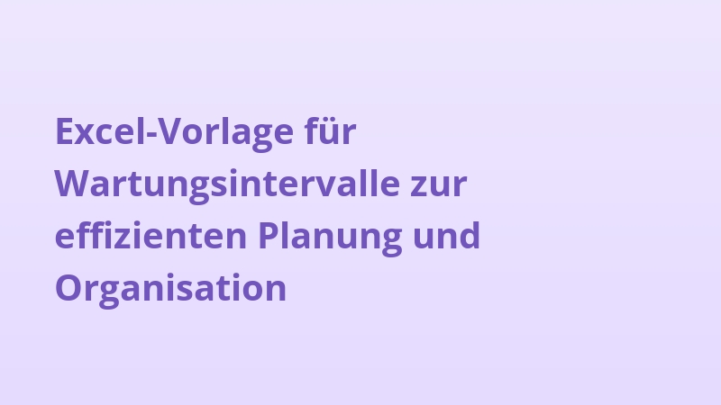 Excel-Vorlage für Wartungsintervalle zur effizienten Planung und Organisation