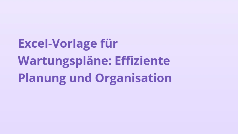 Excel-Vorlage für Wartungspläne: Effiziente Planung und Organisation