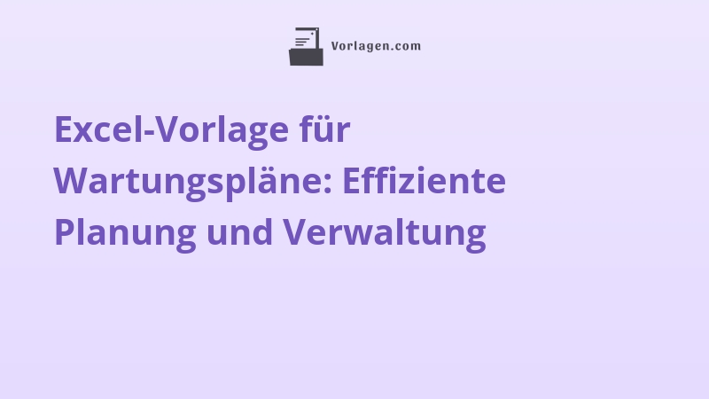Excel-Vorlage für Wartungspläne: Effiziente Planung und Verwaltung