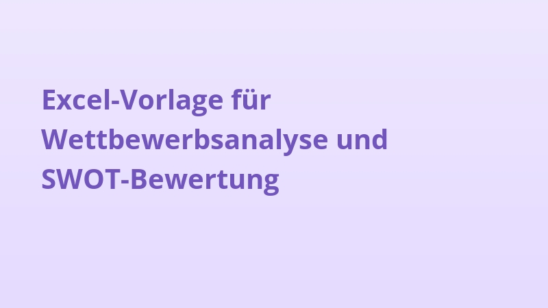 Excel-Vorlage für Wettbewerbsanalyse und SWOT-Bewertung