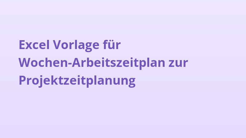 Excel Vorlage für Wochen-Arbeitszeitplan zur Projektzeitplanung