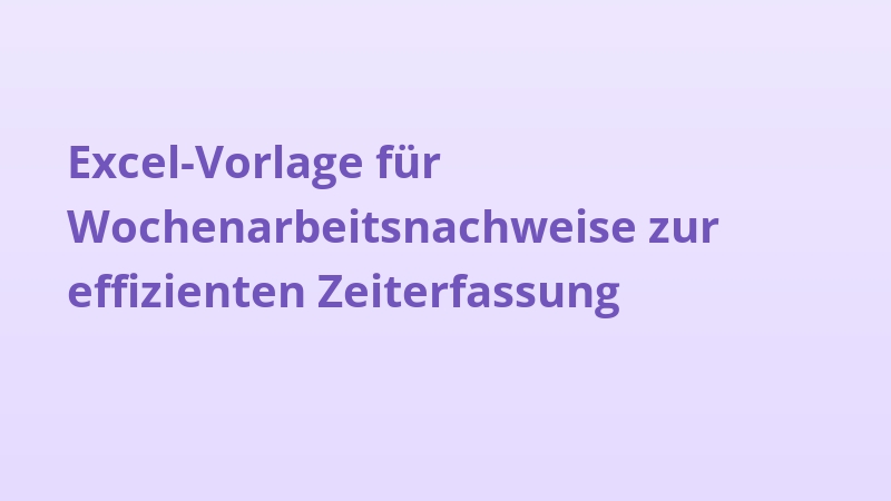 Excel-Vorlage für Wochenarbeitsnachweise zur effizienten Zeiterfassung