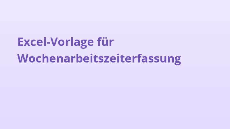 Excel-Vorlage für Wochenarbeitszeiterfassung