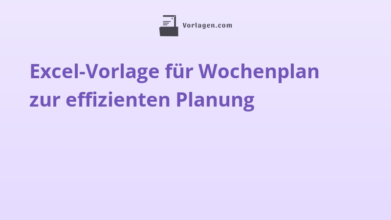 Excel-Vorlage für Wochenplan zur effizienten Planung