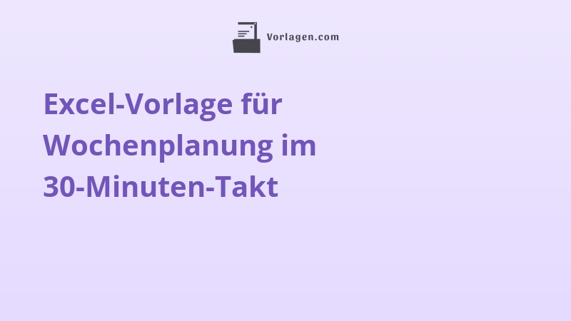 Excel-Vorlage für Wochenplanung im 30-Minuten-Takt