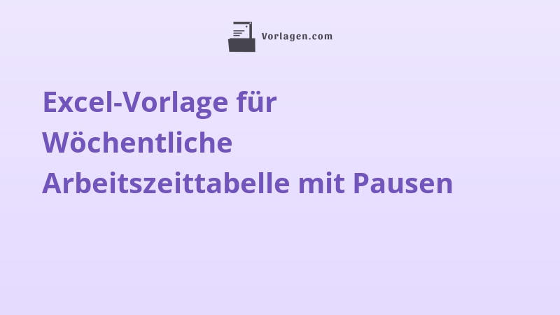 Excel-Vorlage für Wöchentliche Arbeitszeittabelle mit Pausen