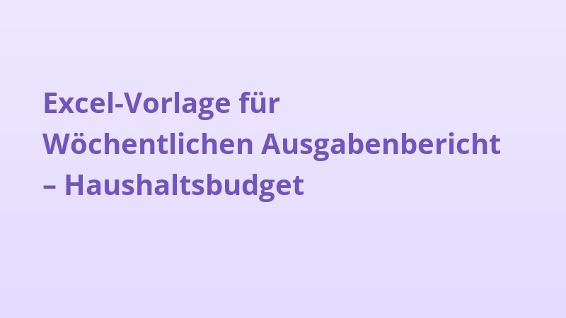 Excel-Vorlage für Wöchentlichen Ausgabenbericht – Haushaltsbudget