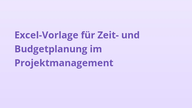 Excel-Vorlage für Zeit- und Budgetplanung im Projektmanagement