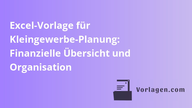 Excel-Vorlage für Kleingewerbe-Planung: Finanzielle Übersicht und Organisation