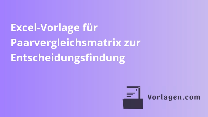Excel-Vorlage für Paarvergleichsmatrix zur Entscheidungsfindung