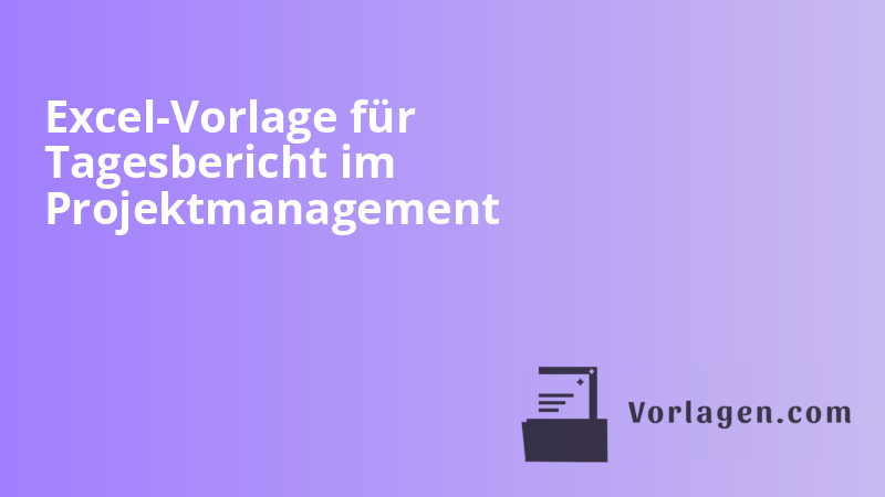 Excel-Vorlage für Tagesbericht im Projektmanagement
