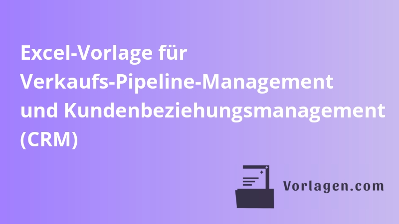 Excel-Vorlage für Verkaufs-Pipeline-Management und Kundenbeziehungsmanagement (CRM)