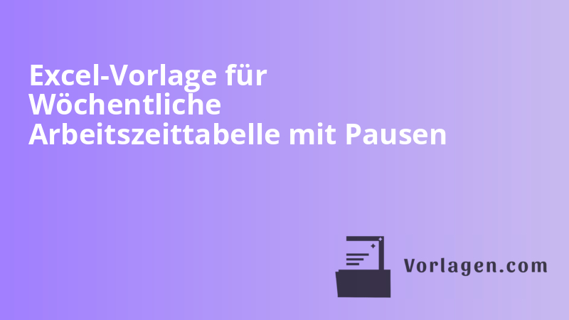 Excel-Vorlage für Wöchentliche Arbeitszeittabelle mit Pausen