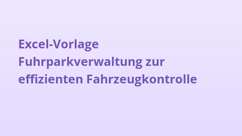 Excel-Vorlage Fuhrparkverwaltung zur effizienten Fahrzeugkontrolle