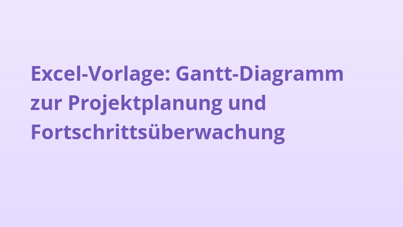Excel-Vorlage: Gantt-Diagramm zur Projektplanung und Fortschrittsüberwachung