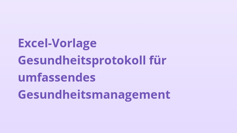 Excel-Vorlage Gesundheitsprotokoll für umfassendes Gesundheitsmanagement