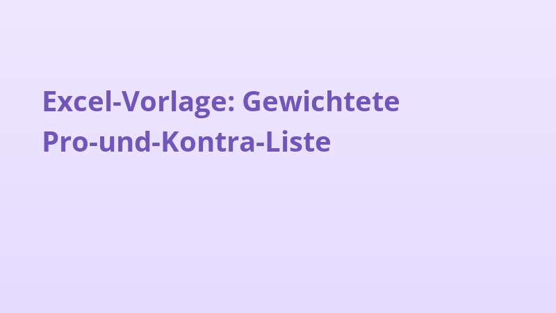 Excel-Vorlage: Gewichtete Pro-und-Kontra-Liste